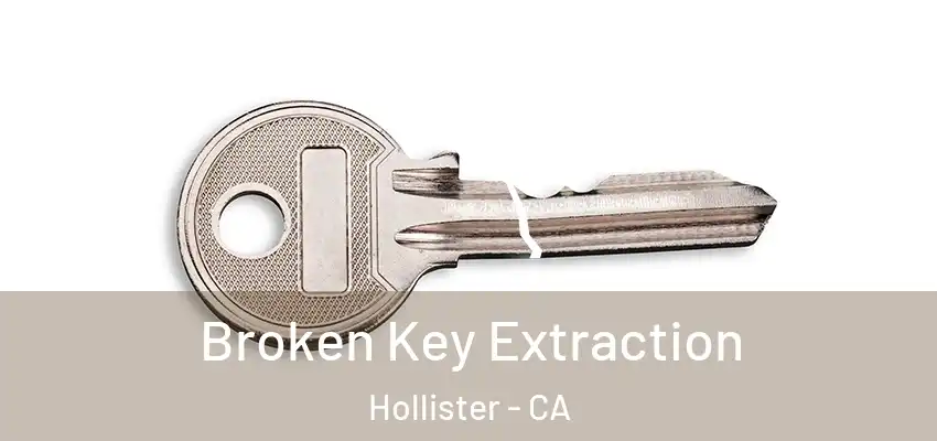  Broken Key Extraction Hollister - CA