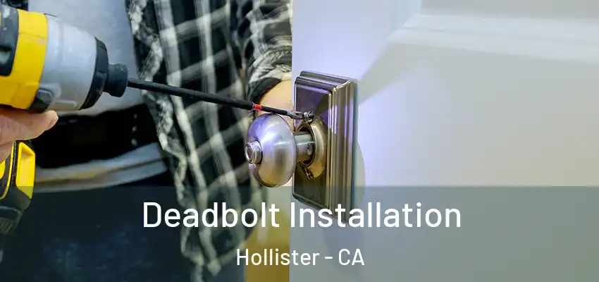  Deadbolt Installation Hollister - CA